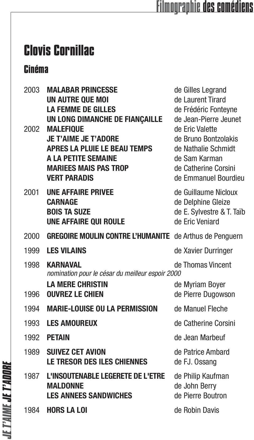 VERT PARADIS de Emmanuel Bourdieu 2001 UNE AFFAIRE PRIVEE de Guillaume Nicloux CARNAGE de Delphine Gleize BOIS TA SUZE de E. Sylvestre & T.