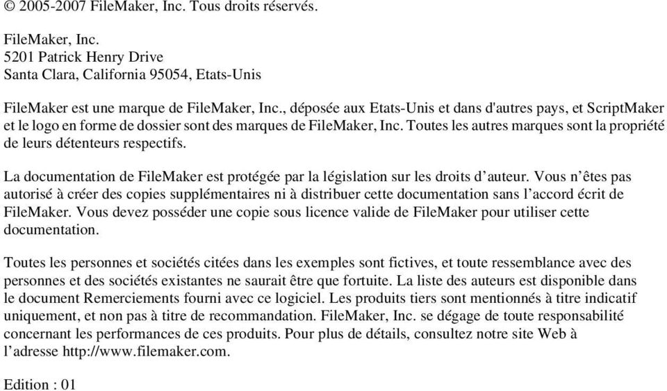 Toutes les autres marques sont la propriété de leurs détenteurs respectifs. La documentation de FileMaker est protégée par la législation sur les droits d auteur.