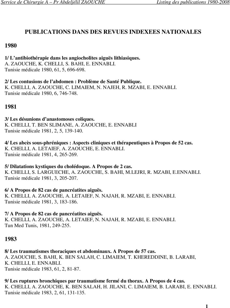 Tunisie médicale 1980, 6, 746-748. 1981 3/ Les désunions d anastomoses coliques. K. CHELLI, T. BEN SLIMANE, A. ZAOUCHE, E. ENNABLI Tunisie médicale 1981, 2, 5, 139-140.