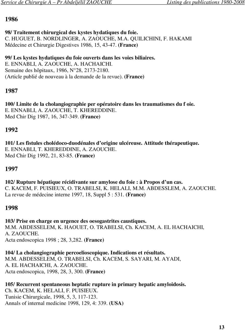 (Article publié de nouveau à la demande de la revue). (France) 1987 100/ Limite de la cholangiographie per opératoire dans les traumatismes du f oie. E. ENNABLI, A. ZAOUCHE, T. KHEREDDINE.