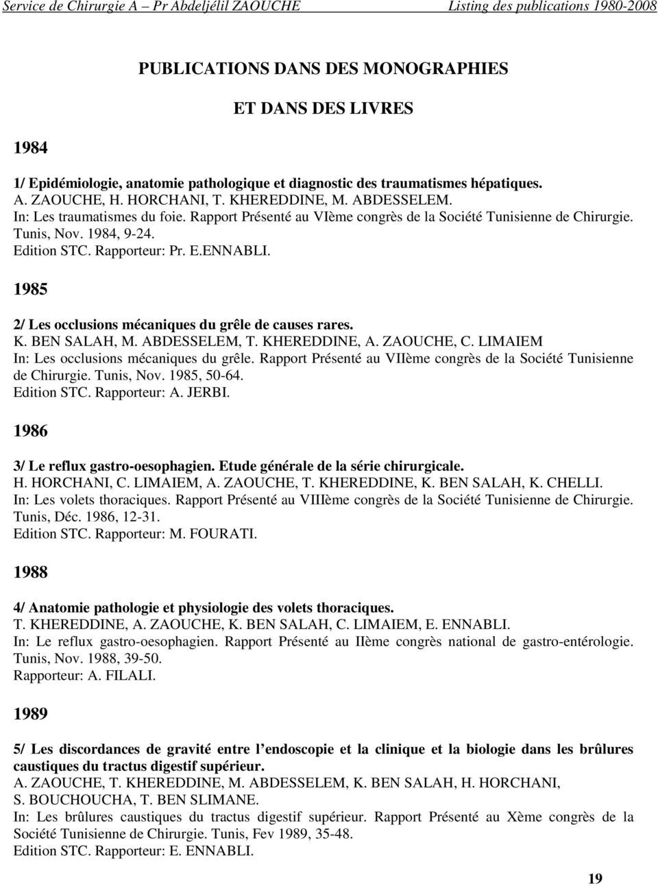1985 2/ Les occlusions mécaniques du grêle de causes rares. K. BEN SALAH, M. ABDESSELEM, T. KHEREDDINE, A. ZAOUCHE, C. LIMAIEM In: Les occlusions mécaniques du grêle.