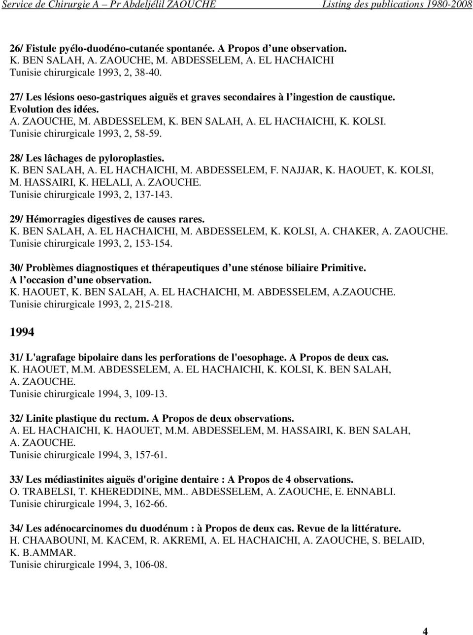 Tunisie chirurgicale 1993, 2, 58-59. 28/ Les lâchages de pyloroplasties. K. BEN SALAH, A. EL HACHAICHI, M. ABDESSELEM, F. NAJJAR, K. HAOUET, K. KOLSI, M. HASSAIRI, K. HELALI, A. ZAOUCHE.