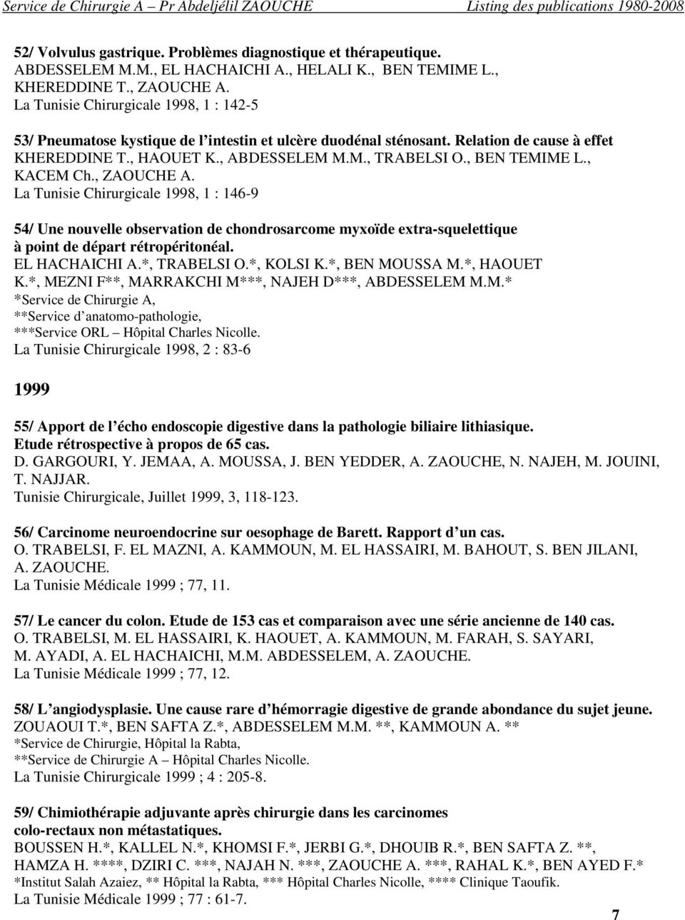 , BEN TEMIME L., KACEM Ch., ZAOUCHE A. La Tunisie Chirurgicale 1998, 1 : 146-9 54/ Une nouvelle observation de chondrosarcome myxoïde extra-squelettique à point de départ rétropéritonéal.
