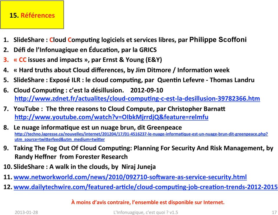 SlideShare : Exposé ILR : le cloud compu<ng, par Quen<n Lefevre Thomas Landru 6. Cloud Compu<ng : c est la désillusion. 2012 09 10 hep://www.zdnet.