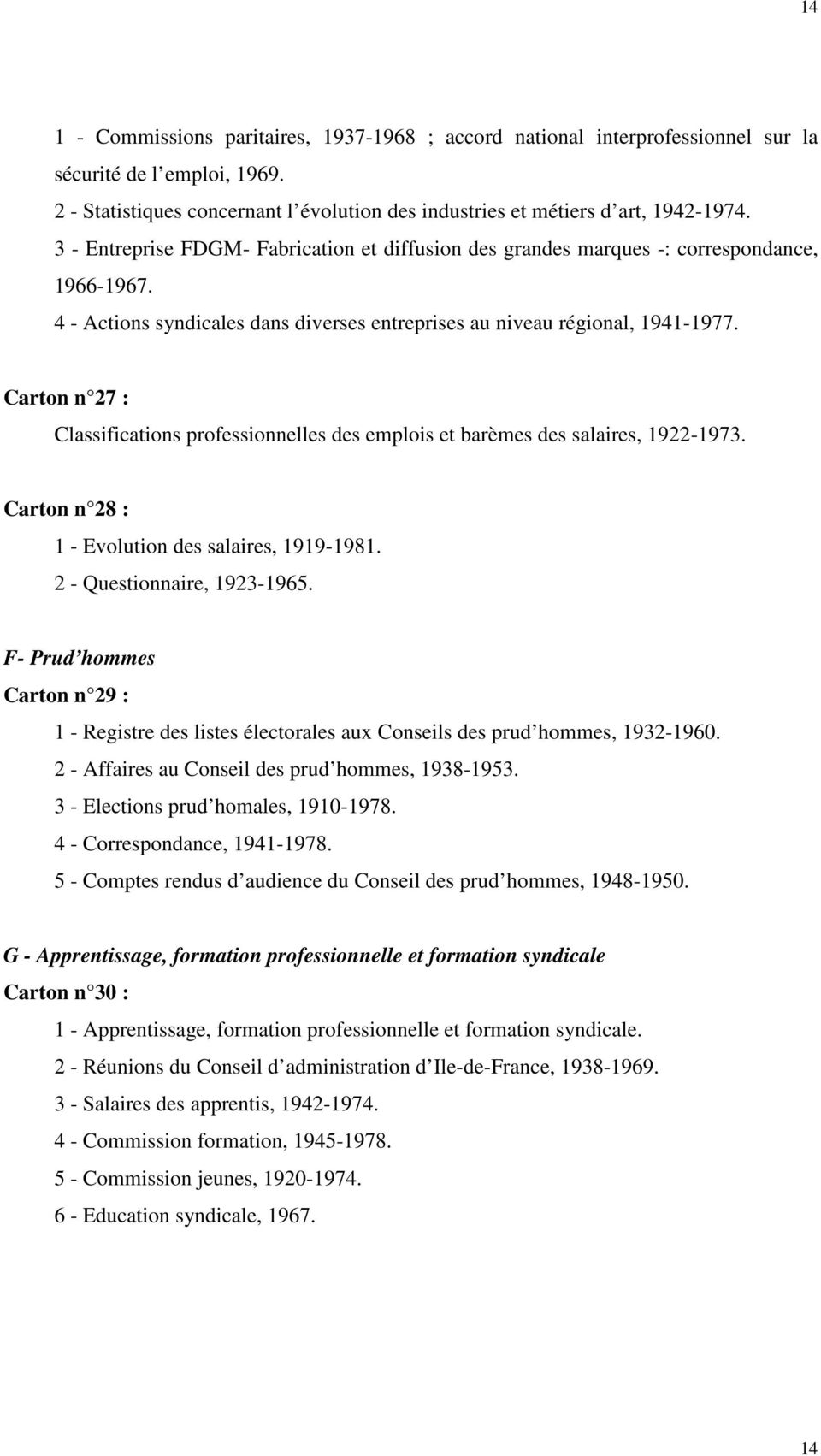 Carton n 27 : Classifications professionnelles des emplois et barèmes des salaires, 1922-1973. Carton n 28 : 1 - Evolution des salaires, 1919-1981. 2 - Questionnaire, 1923-1965.