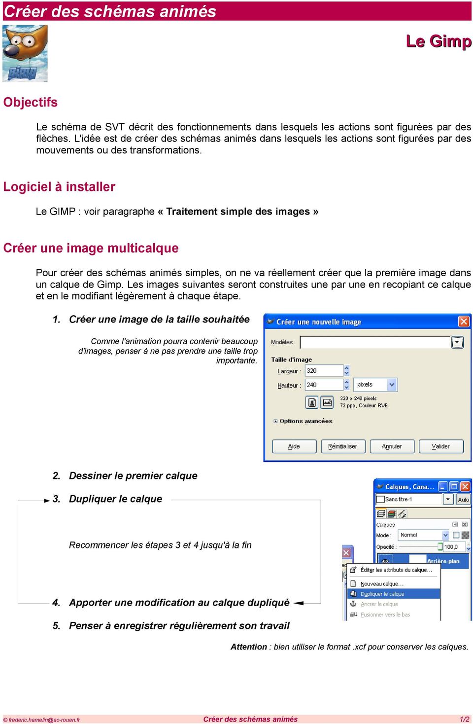 Logiciel à installer Le GIMP : voir paragraphe «Traitement simple des images» Créer une image multicalque Pour créer des schémas animés simples, on ne va réellement créer que la première image dans