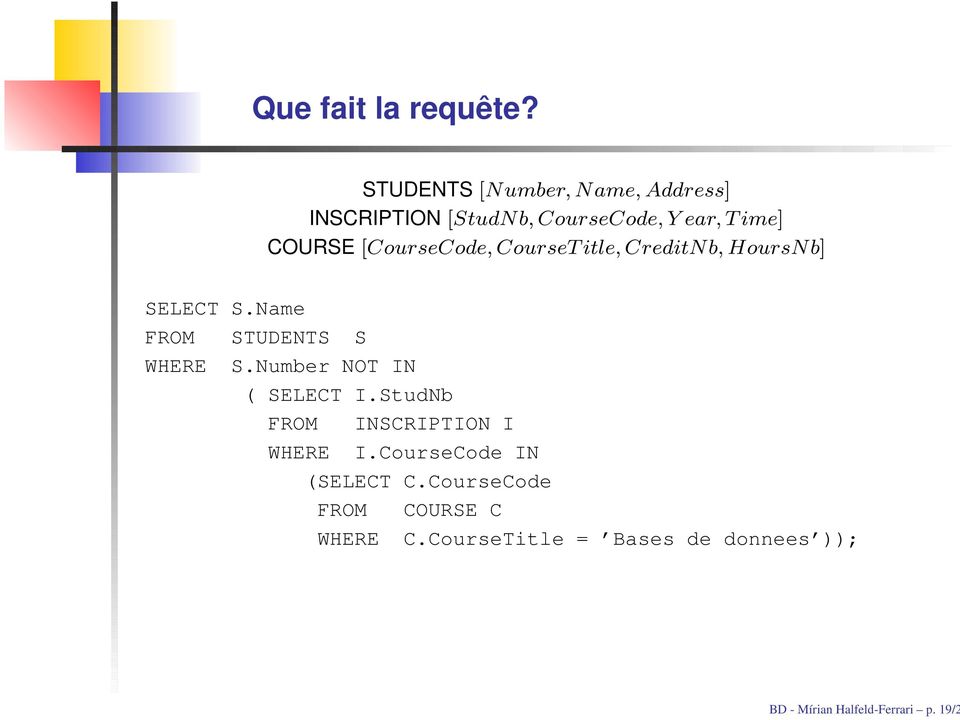 [CourseCode, CourseT itle, CreditN b, HoursN b] SELECT S.Name FROM STUDENTS S WHERE S.