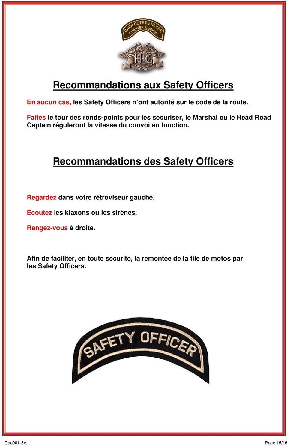 fonction. Recommandations des Safety Officers Regardez dans votre rétroviseur gauche. Ecoutez les klaxons ou les sirènes.