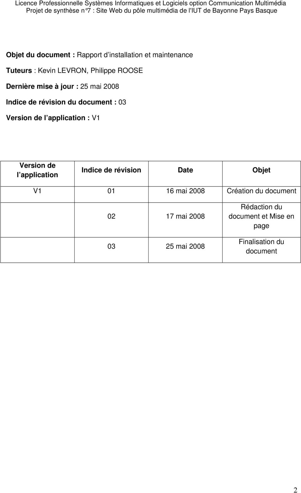 : V1 Version de l application Indice de révision Date Objet V1 01 16 mai 2008 Création du