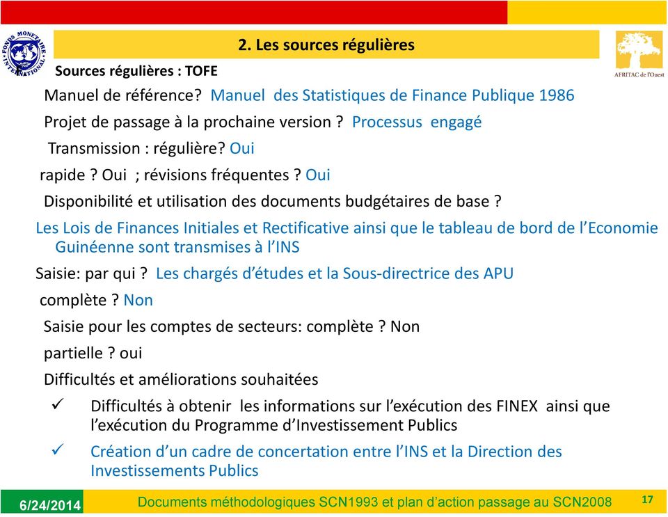 Les Lois de Finances Initiales et Rectificative ainsi que le tableau de bord de l Economie Guinéenne sont transmises à l INS Saisie: par qui?