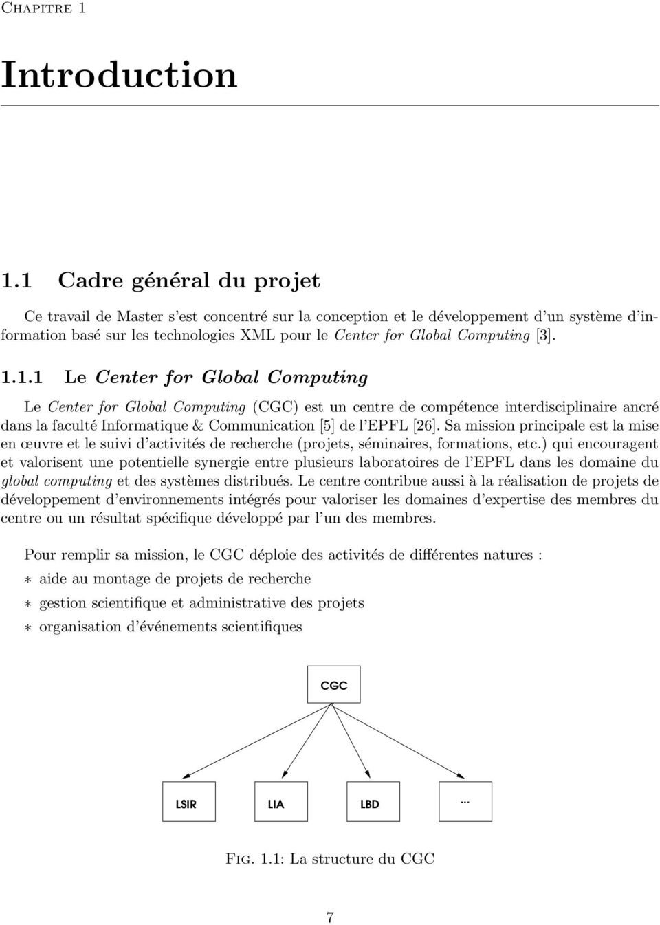 1.1.1 Le Center for Global Computing Le Center for Global Computing (CGC) est un centre de compétence interdisciplinaire ancré dans la faculté Informatique & Communication [5] de l EPFL [26].