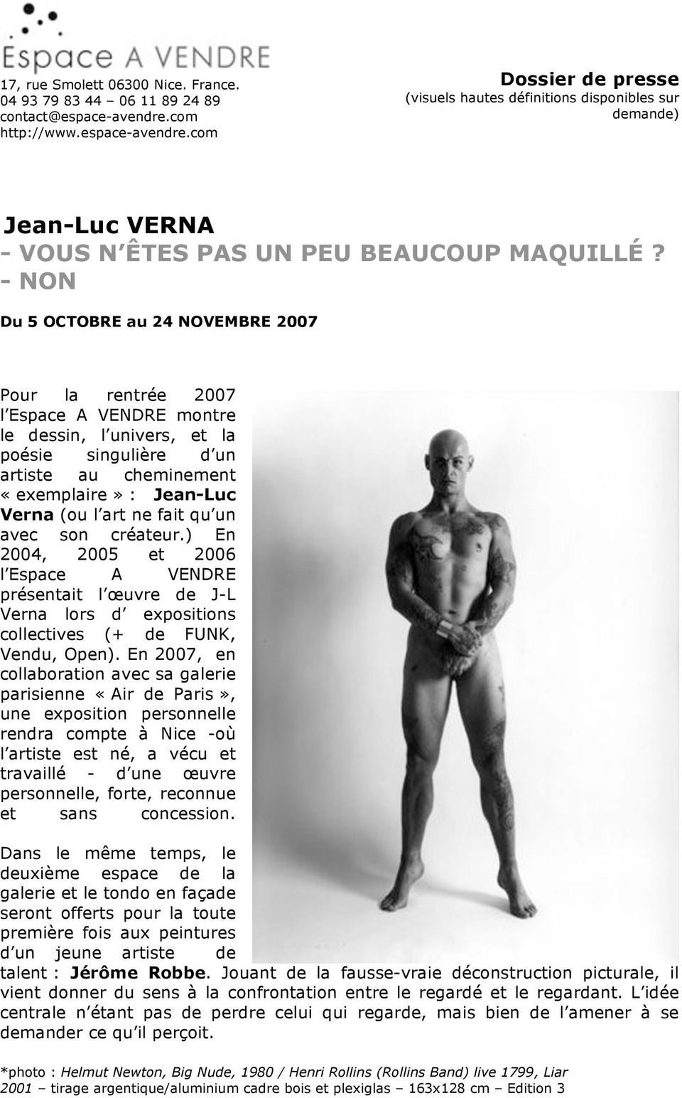 - NON Du 5 OCTOBRE au 24 NOVEMBRE 2007 Pour la rentrée 2007 l Espace A VENDRE montre le dessin, l univers, et la poésie singulière d un artiste au cheminement «exemplaire» : Jean-Luc Verna (ou l art