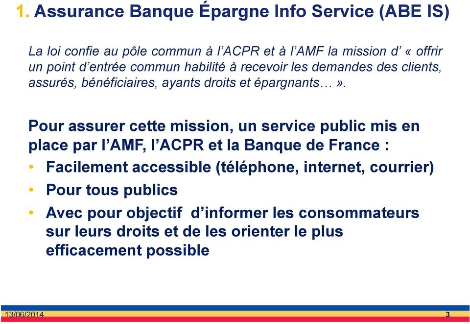 Pour assurer cette mission, un service public mis en place par l AMF, l ACPR et la Banque de France : Facilement accessible