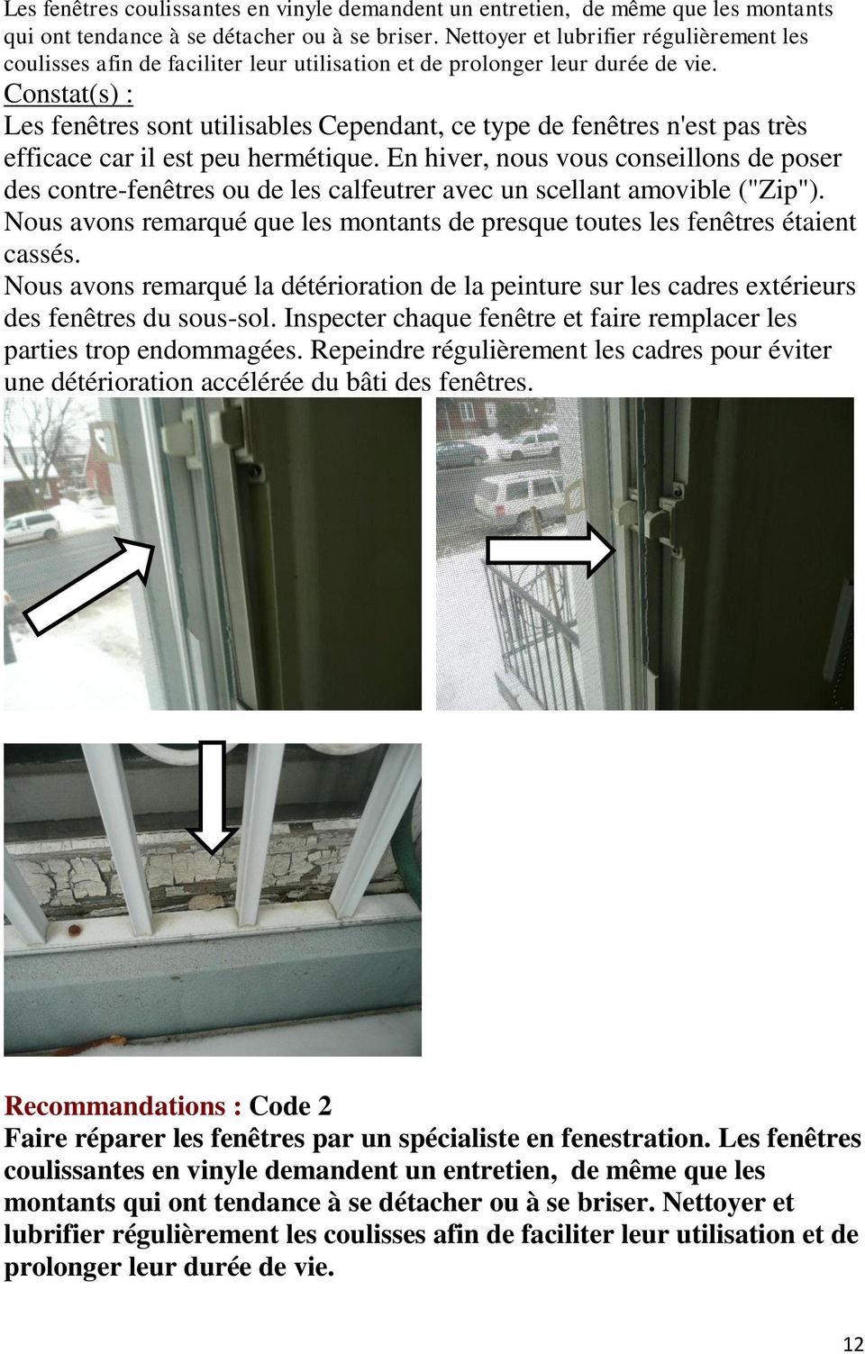 Constat(s) : Les fenêtres sont utilisables Cependant, ce type de fenêtres n'est pas très efficace car il est peu hermétique.