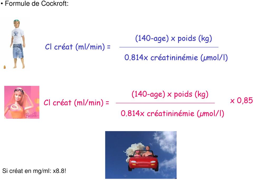 814x créatininémie (µmol/l) Cl créat (ml/min) =