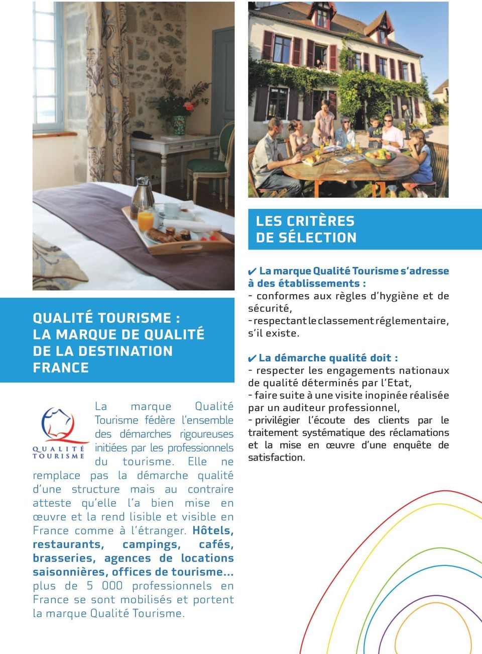 Hôtels, restaurants, campings, cafés, brasseries, agences de locations saisonnières, offices de tourisme plus de 5 000 professionnels en France se sont mobilisés et portent la marque Qualité Tourisme.