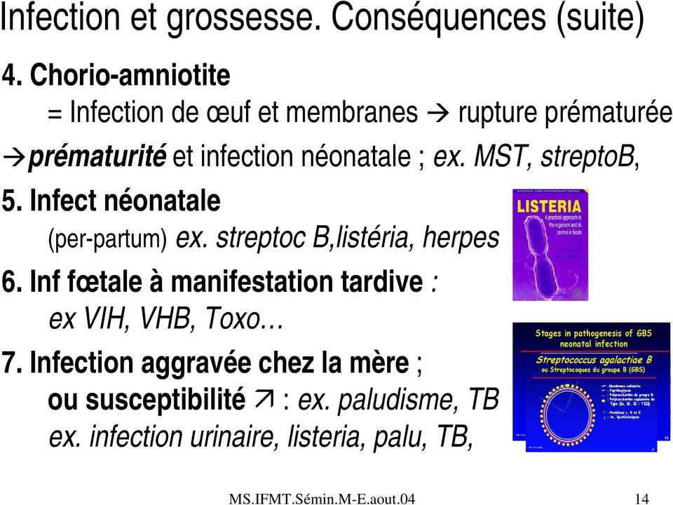 MST, streptob, 5. Infect néonatale (per-partum) ex. streptoc B,listéria, herpes 6.