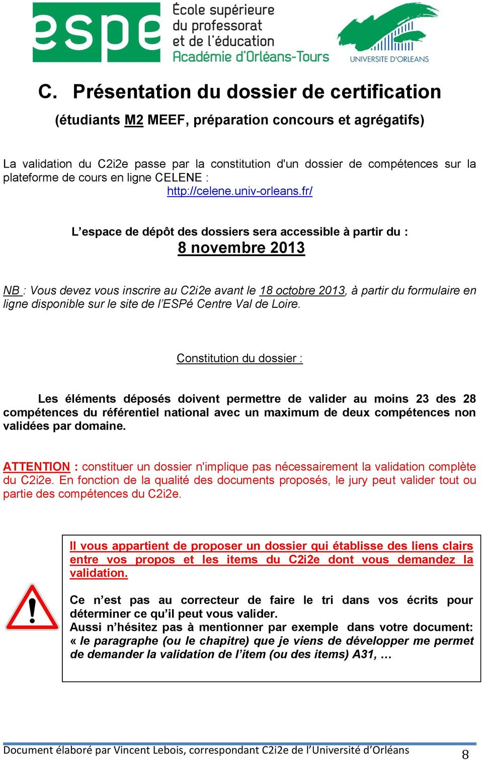 fr/ L espace de dépôt des dossiers sera accessible à partir du : 8 novembre 2013 NB : Vous devez vous inscrire au C2i2e avant le 18 octobre 2013, à partir du formulaire en ligne disponible sur le