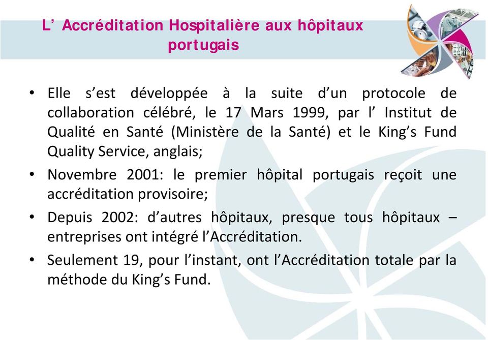 Novembre 2001: le premier hôpital portugais reçoit une accréditation provisoire; Depuis 2002: d autres hôpitaux, presque tous