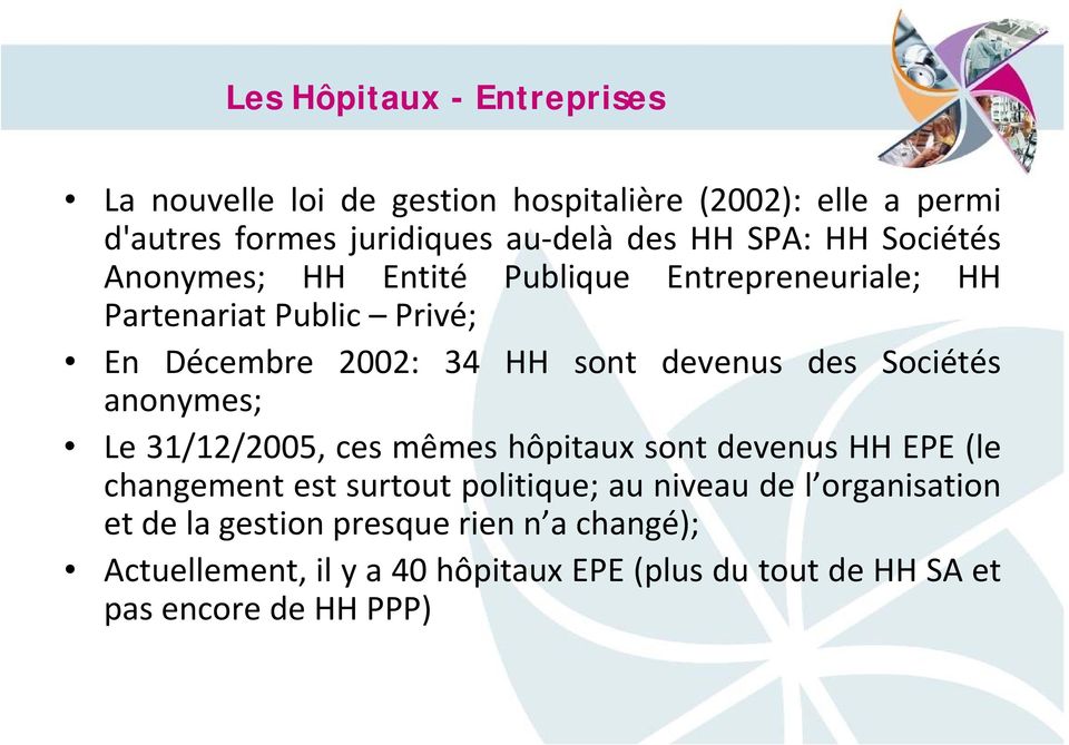 des Sociétés anonymes; Le 31/12/2005, ces mêmes hôpitaux sont devenus HH EPE (le changement est surtout politique; au niveau de l