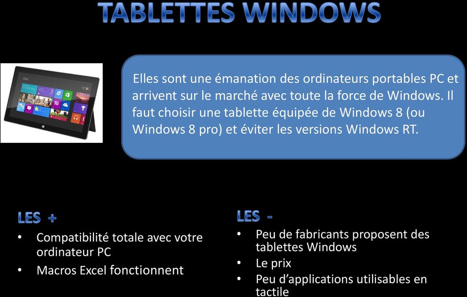 Il faut choisir une tablette équipée de Windows 8 (ou Windows 8 pro) et éviter les versions