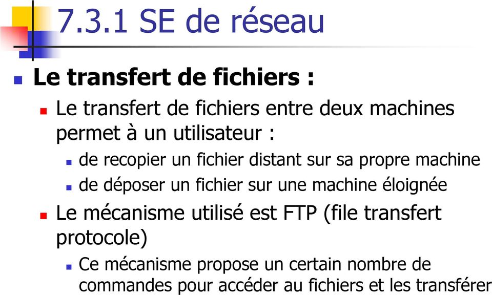un fichier sur une machine éloignée Le mécanisme utilisé est FTP (file transfert protocole)