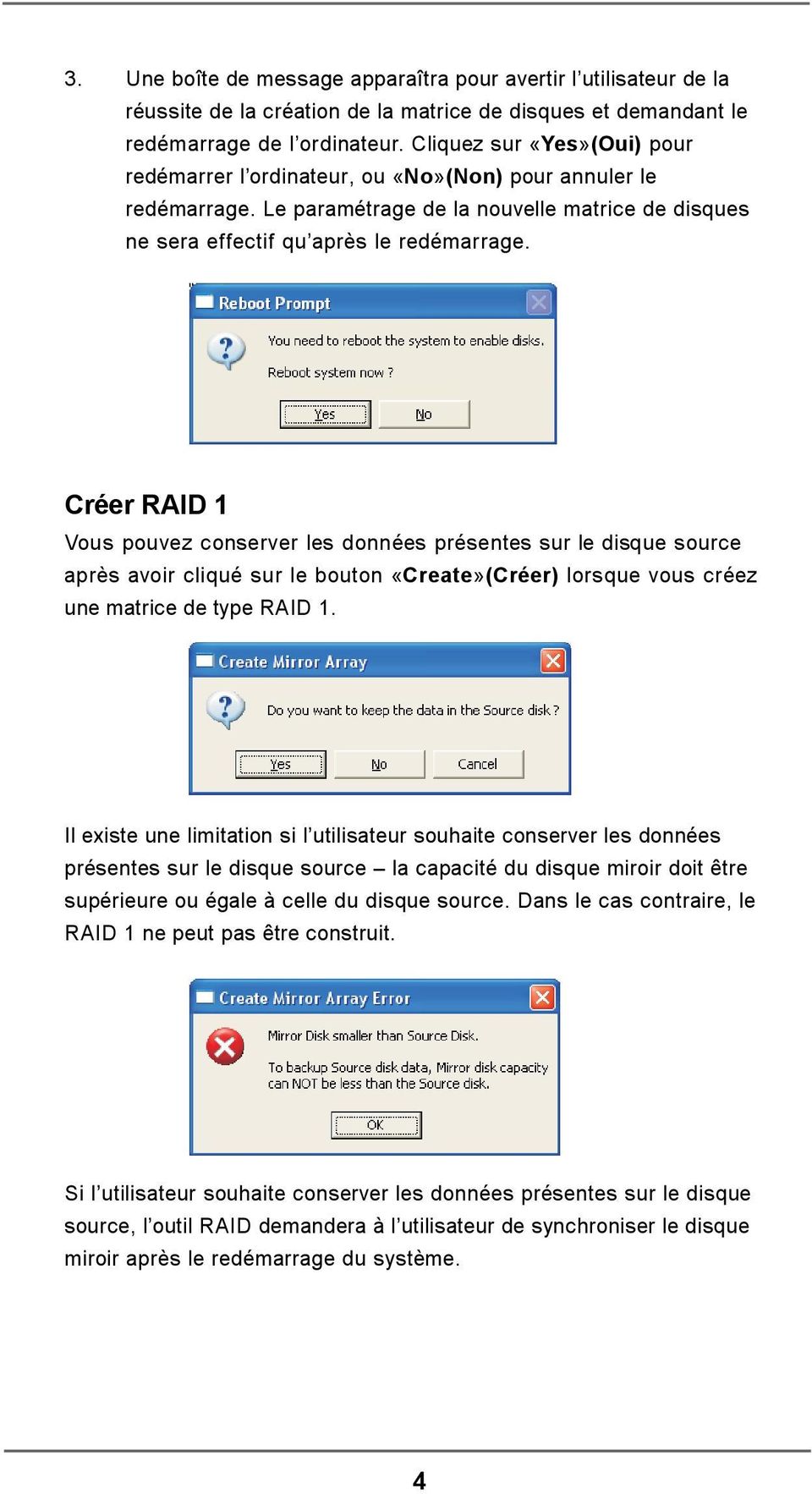 Créer RAID 1 Vous pouvez conserver les données présentes sur le disque source après avoir cliqué sur le bouton «Create»(Créer) lorsque vous créez une matrice de type RAID 1.
