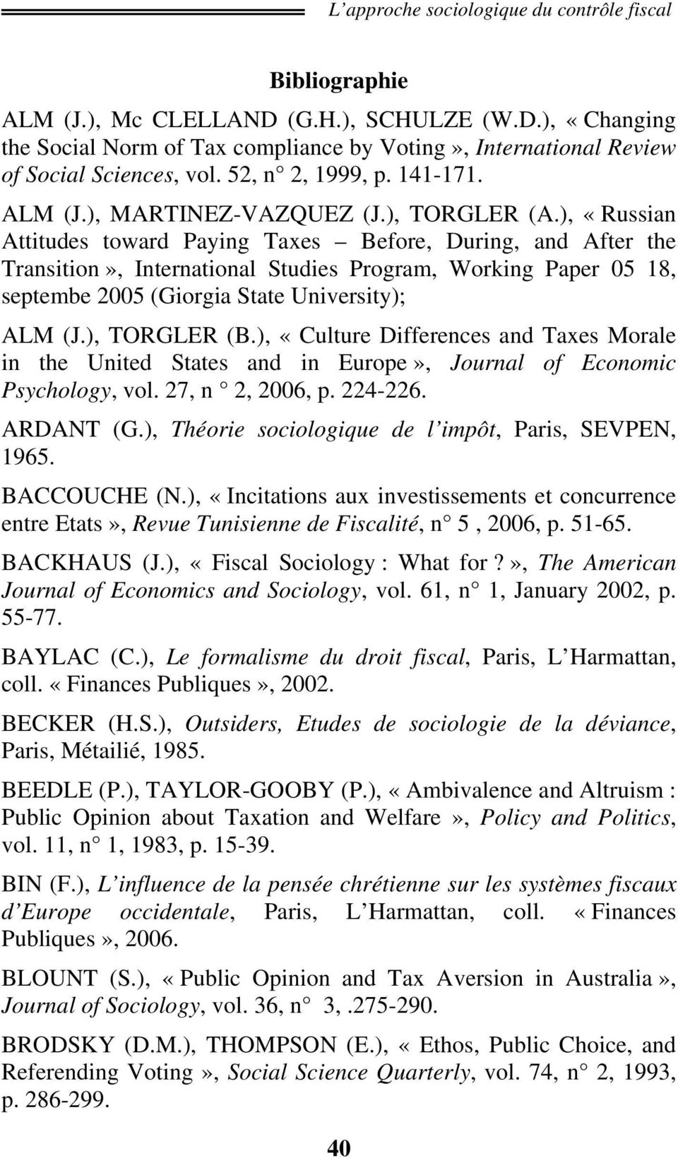 ), TORGLER (B.), «Culture Differences and Taxes Morale in the United States and in Europe», Journal of Economic Psychology, vol. 27, n 2, 2006, p. 224-226. ARDANT (G.
