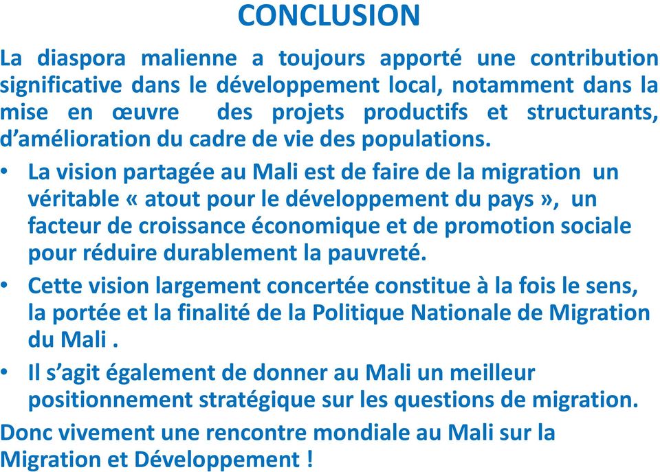 La vision partagée au Mali est de faire de la migration un véritable «atout pour le développement du pays», un facteur de croissance économique et de promotion sociale pour réduire