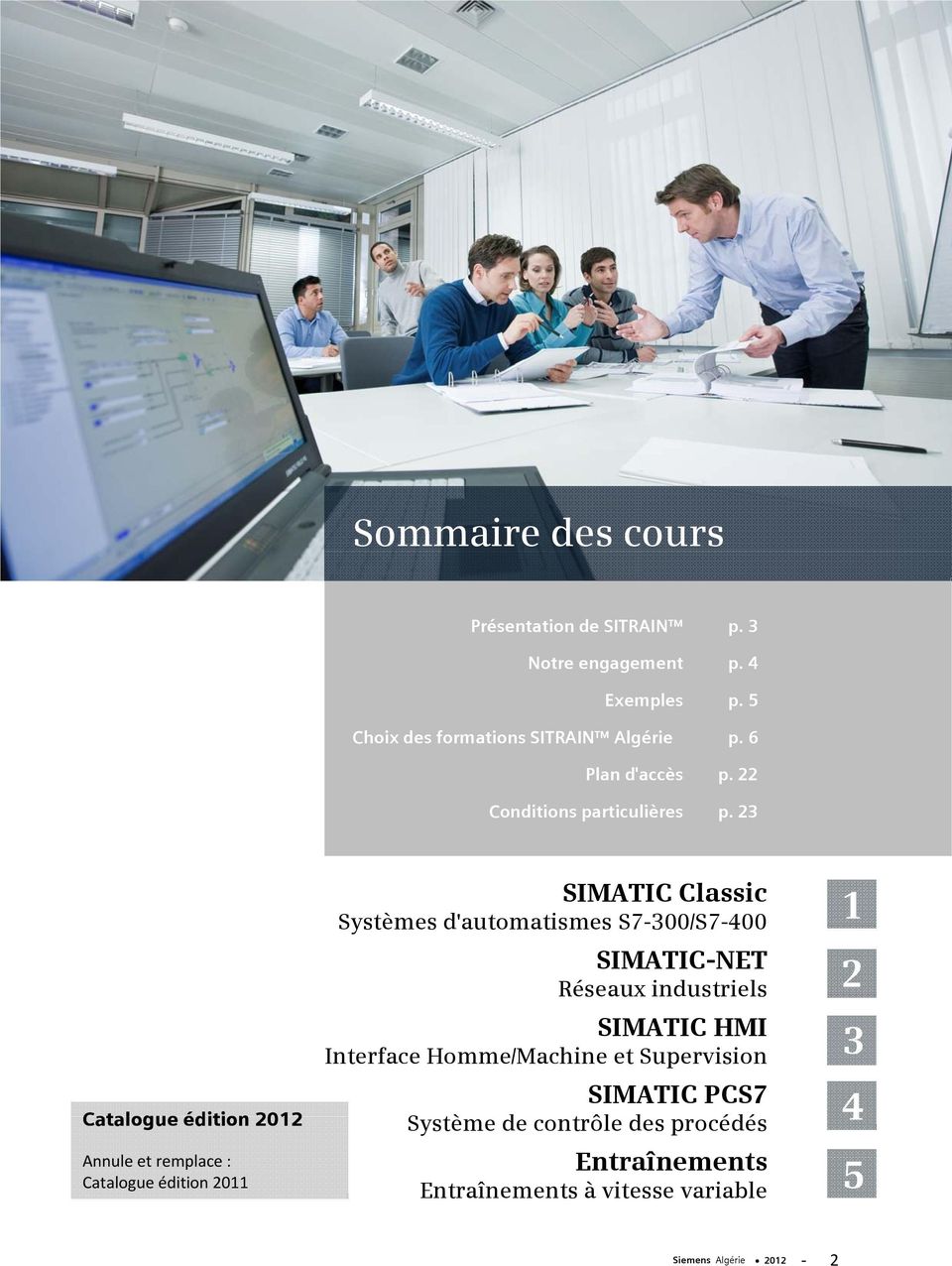 23 Catalogue édition 2012 Annule et remplace : Catalogue édition 2011 SIMATIC Classic Systèmes d'automatismes S7-300/S7-400