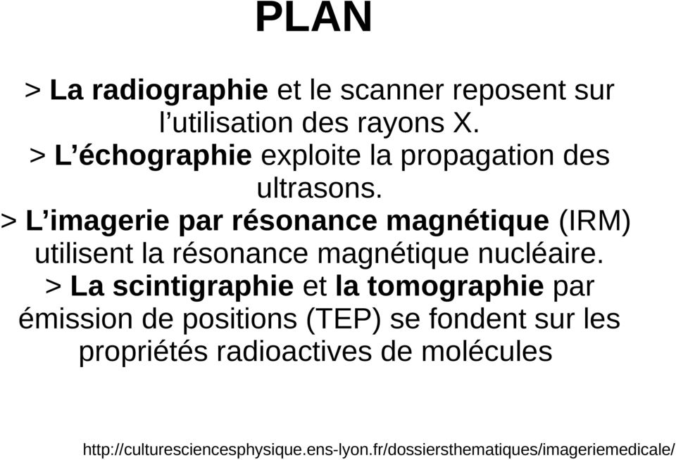 > L imagerie par résonance magnétique (IRM) utilisent la résonance magnétique nucléaire.