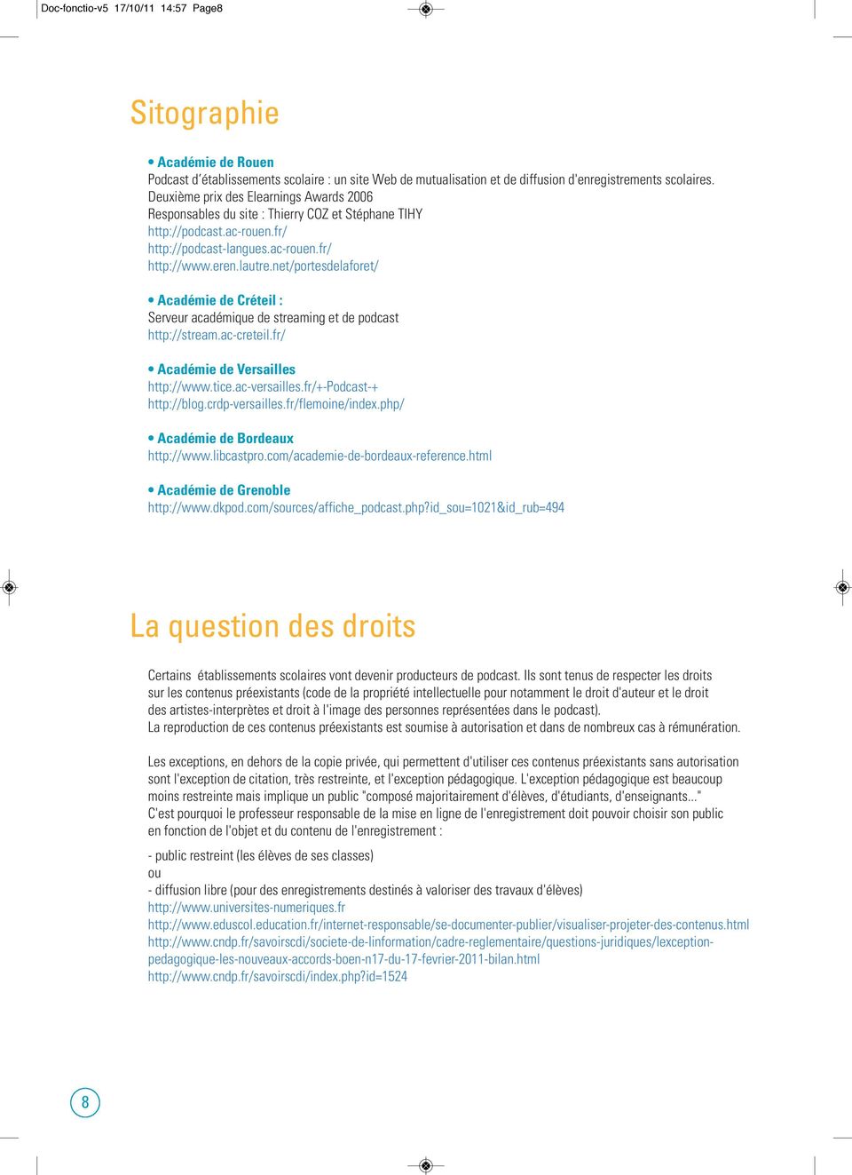 net/portesdelaforet/ Académie de Créteil : Serveur académique de streaming et de podcast http://stream.ac-creteil.fr/ Académie de Versailles http://www.tice.ac-versailles.fr/+-podcast-+ http://blog.