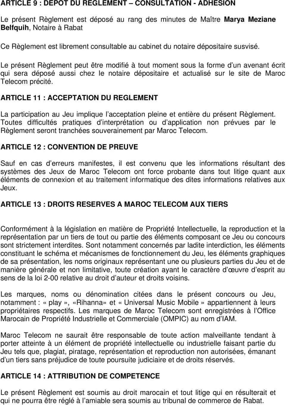 Le présent Règlement peut être modifié à tout moment sous la forme d un avenant écrit qui sera déposé aussi chez le notaire dépositaire et actualisé sur le site de Maroc Telecom précité.