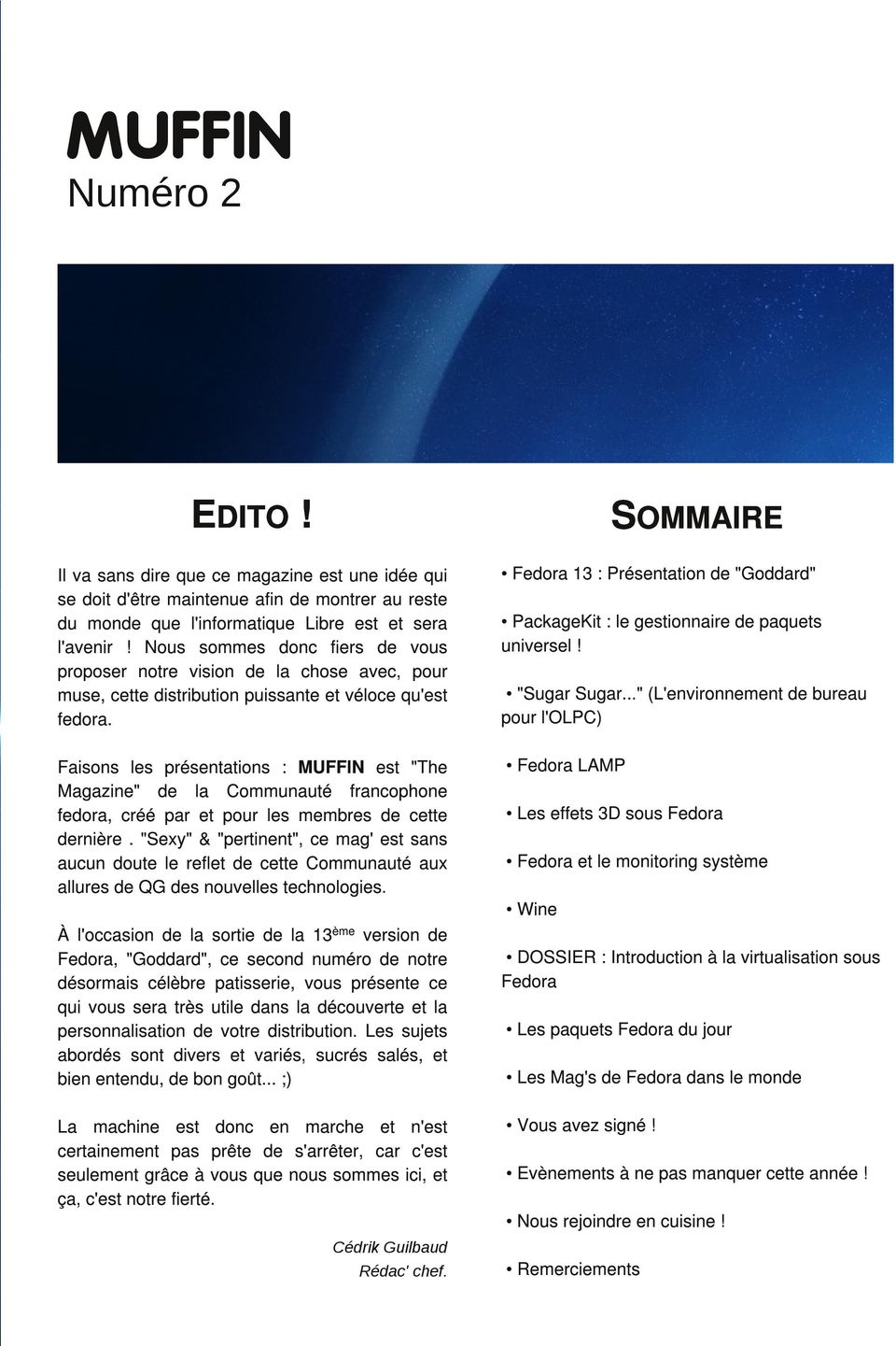 Fedora 1 3 : Présentation de "Goddard" Faisons les présentations : MUFFIN est "The Magazine" de la Communauté francophone fedora, créé par et pour les membres de cette dernière.