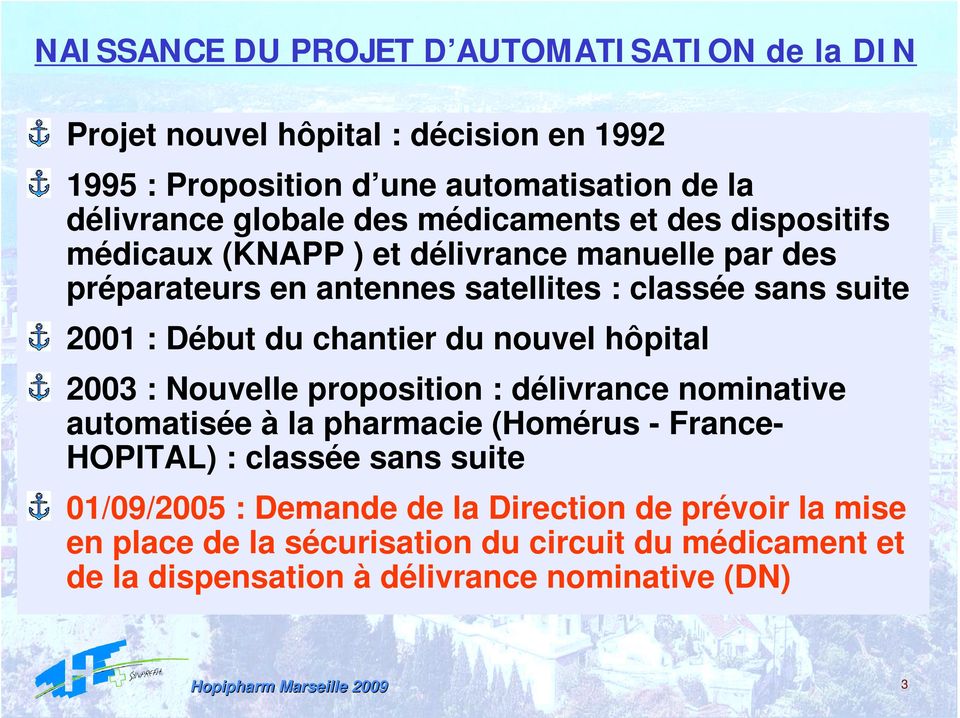 du chantier du nouvel hôpital 2003 : Nouvelle proposition : délivrance nominative automatisée à la pharmacie (Homérus - FranceHOPITAL) : classée sans suite