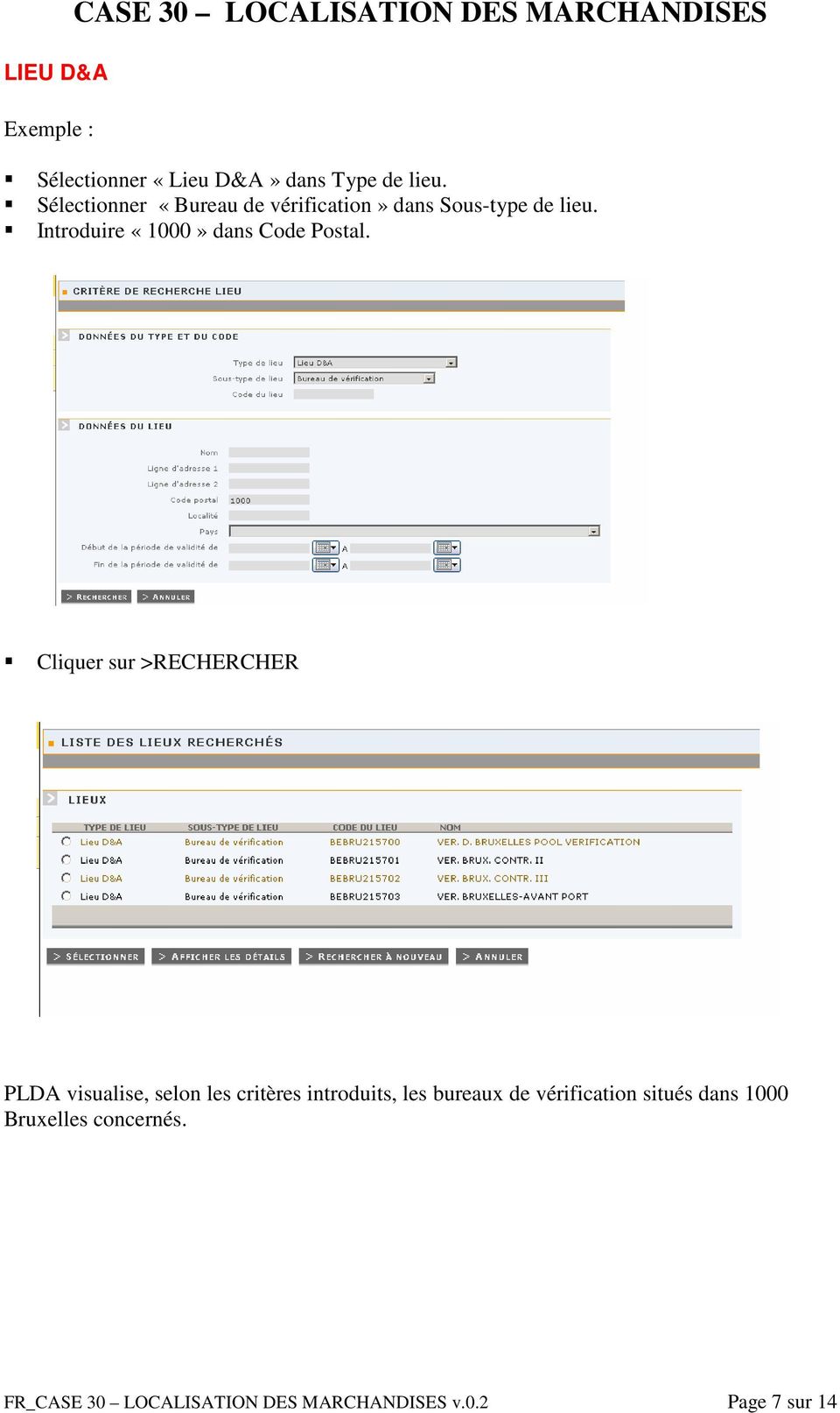 Cliquer sur >RECHERCHER PLDA visualise, selon les critères introduits, les bureaux de vérification