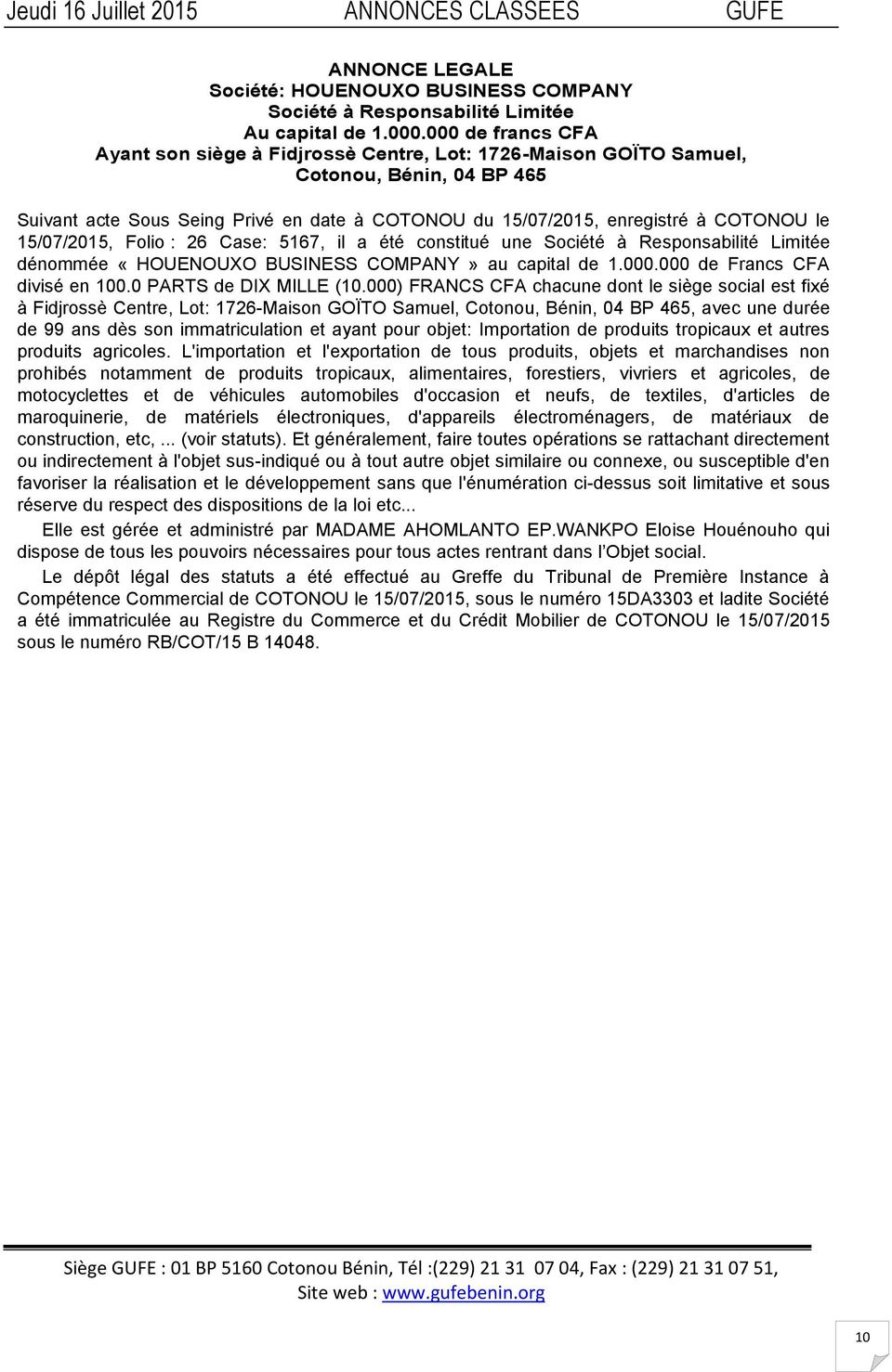 15/07/2015, Folio : 26 Case: 5167, il a été constitué une Société à Responsabilité Limitée dénommée «HOUENOUXO BUSINESS COMPANY» au capital de 1.000.000 de Francs CFA divisé en 100.