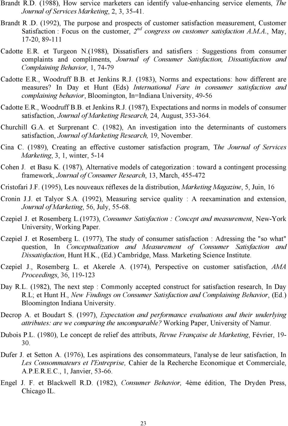 (1988), Dissatisfiers and satisfiers : Suggestions from consumer complaints and compliments, Journal of Consumer Satisfaction, Dissatisfaction and Complaining Behavior, 1, 74-79 Cadotte E.R.