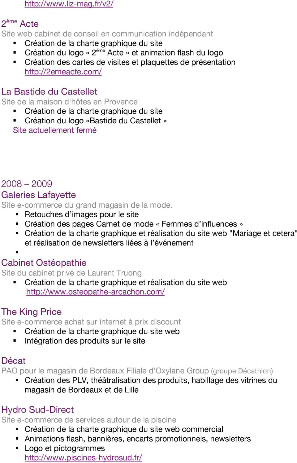 http://2emeacte.com/ La Bastide du Castellet Site de la maison d'hôtes en Provence Création du logo «Bastide du Castellet» 2008 2009 Galeries Lafayette Site e-commerce du grand magasin de la mode.