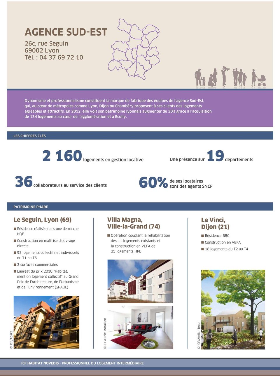 logements agréables et attractifs. En 2012, elle voit son patrimoine lyonnais augmenter de 30% grâce à l acquisition de 134 logements au cœur de l agglomération et à Ecully.