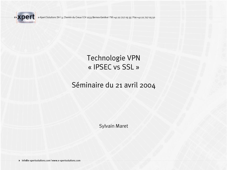 Technologie VPN «IPSEC vs SSL» Séminaire du 21 avril