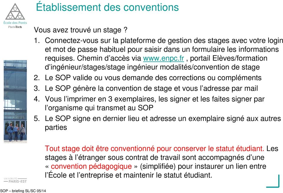 fr, portail Elèves/formation d ingénieur/stages/stage ingénieur modalités/convention de stage 2. Le SOP valide ou vous demande des corrections ou compléments 3.