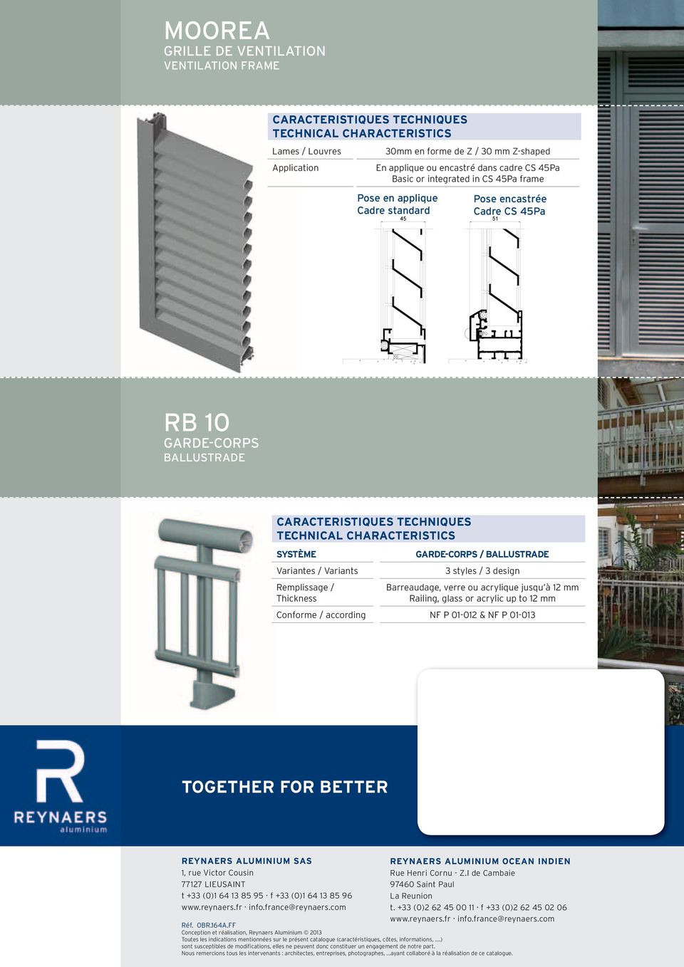 ballustrade 3 styles / 3 design Barreaudage, verre ou acrylique jusqu à 12 mm Railing, glass or acrylic up to 12 mm Conforme / according NF P 01-012 & NF P 01-013 TOGETHER FOR BETTER REYNAERS