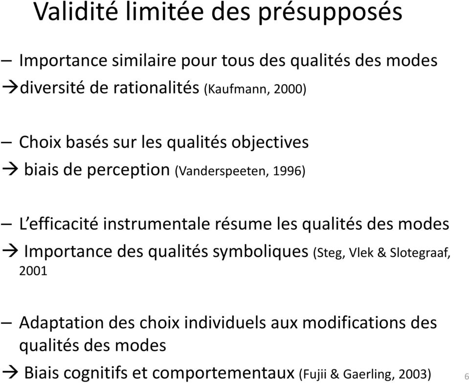 instrumentale résume les qualités des modes Importance des qualités symboliques (Steg, Vlek & Slotegraaf, 2001
