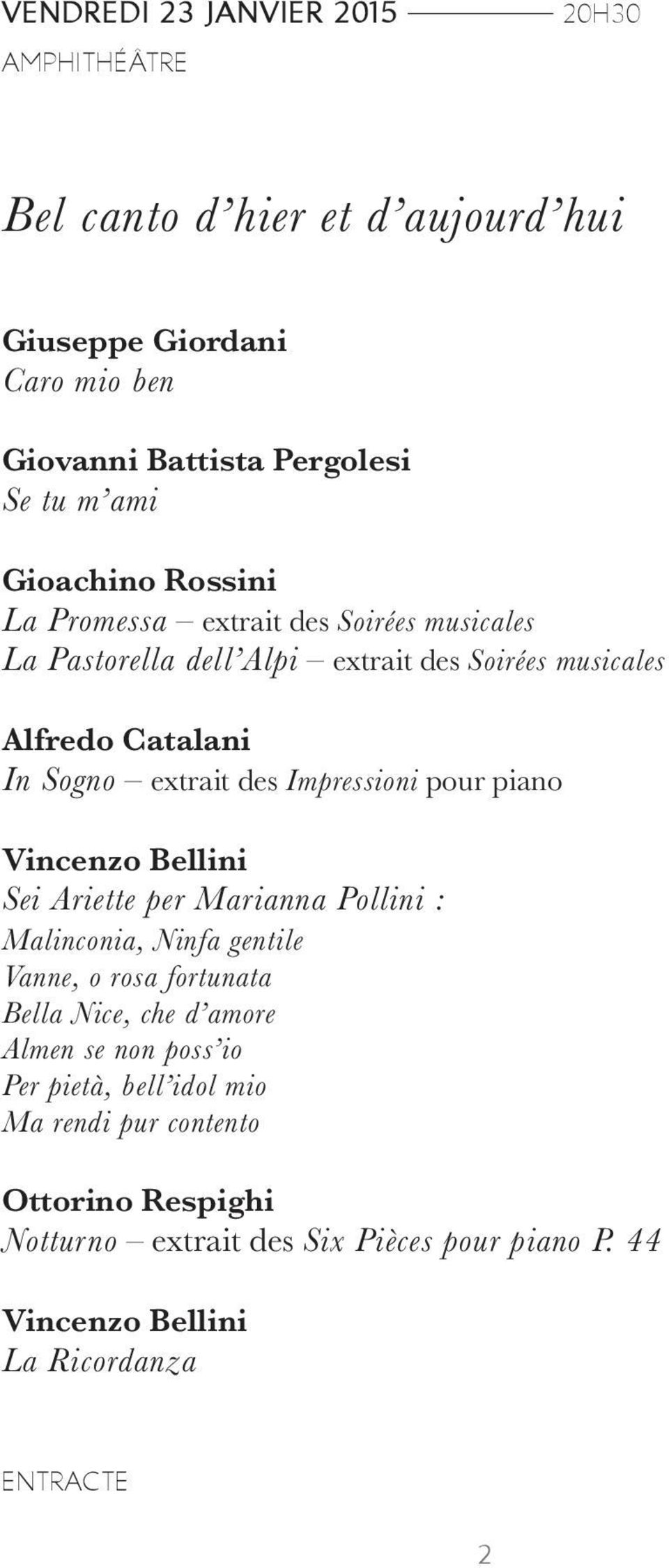 Impressioni pour piano Vincenzo Bellini Sei Ariette per Marianna Pollini : Malinconia, Ninfa gentile Vanne, o rosa fortunata Bella Nice, che d amore Almen