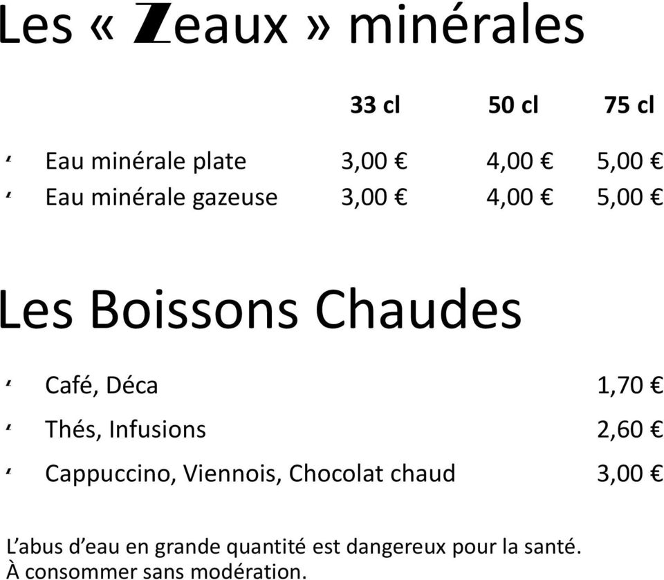 Thés, Infusions 2,60 Cappuccino, Viennois, Chocolat chaud 3,00 L abus d