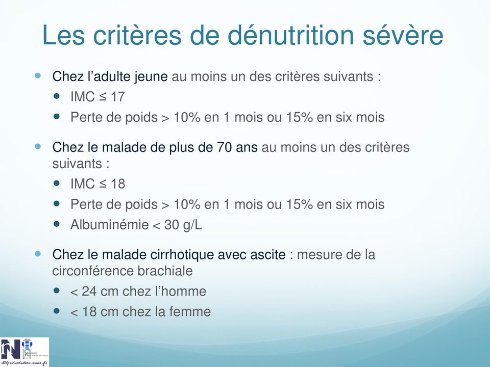 suivants : IMC 18 Perte de poids > 10% en 1 mois ou 15% en six mois Albuminémie < 30 g/l Chez le malade