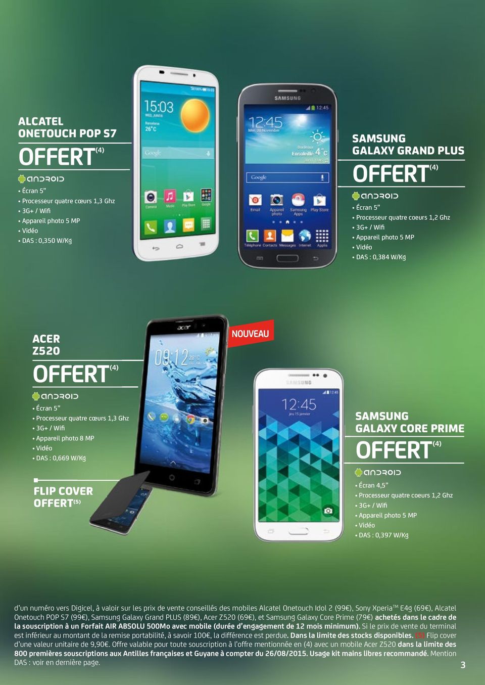 Digicel, à valoir sur les prix de vente conseillés des mobiles Alcatel Onetouch Idol 2 (99 ), Sony Xperia TM E4g (69 ), Alcatel Onetouch POP S7 (99 ), Samsung Galaxy Grand PLUS (89 ), Acer Z520 (69