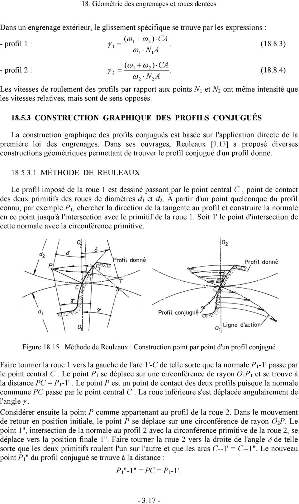 3 CONSTRUCTION GRAPHIQUE DES PROFILS CONJUGUÉS La construction graphique des profils conjugués est basée sur l'application directe de la première loi des engrenages. Dans ses ouvrages, Reuleaux [3.