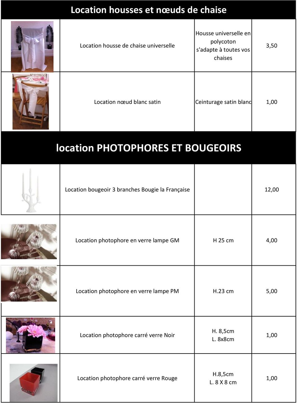 branches Bougie la Française 12,00 Location photophore en verre lampe GM H 25 cm 4,00 Location photophore en verre lampe PM